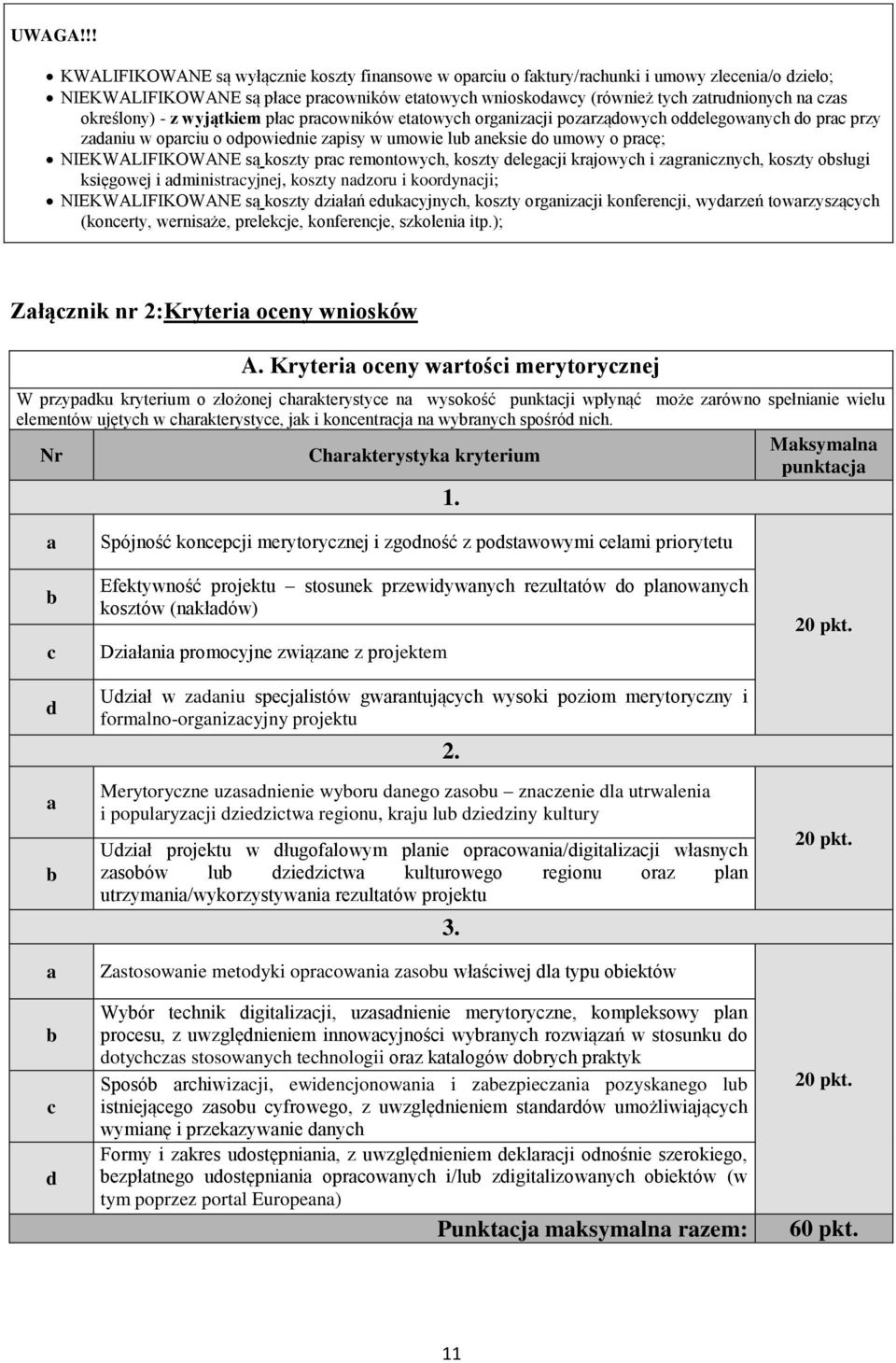 określony) - z wyjątkiem płac pracowników etatowych organizacji pozarządowych oddelegowanych do prac przy zadaniu w oparciu o odpowiednie zapisy w umowie lub aneksie do umowy o pracę;