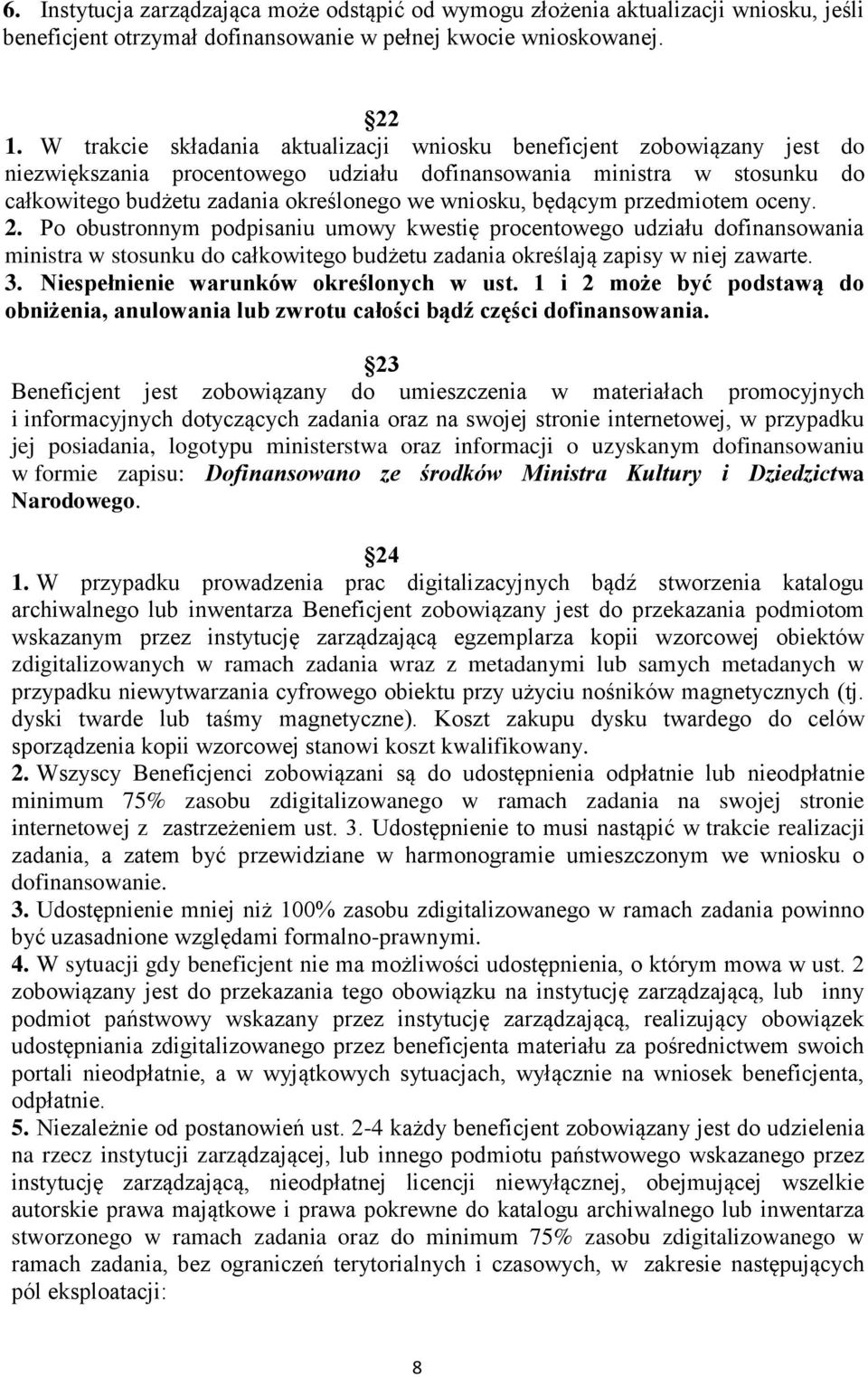 będącym przedmiotem oceny. 2. Po obustronnym podpisaniu umowy kwestię procentowego udziału dofinansowania ministra w stosunku do całkowitego budżetu zadania określają zapisy w niej zawarte. 3.