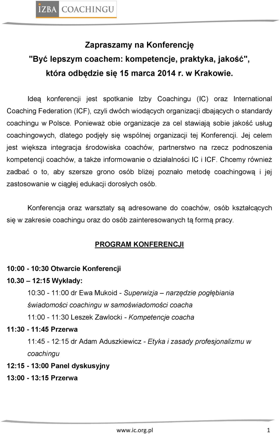 Ponieważ obie organizacje za cel stawiają sobie jakość usług coachingowych, dlatego podjęły się wspólnej organizacji tej Konferencji.
