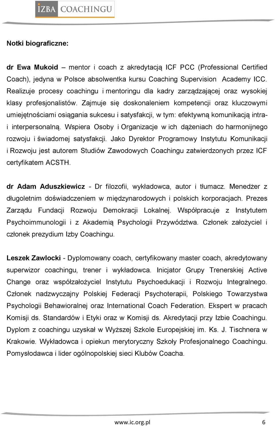 Zajmuje się doskonaleniem kompetencji oraz kluczowymi umiejętnościami osiągania sukcesu i satysfakcji, w tym: efektywną komunikacją intrai interpersonalną.
