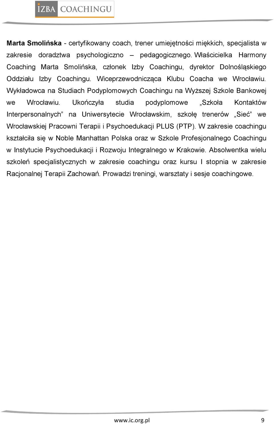 Wykładowca na Studiach Podyplomowych Coachingu na Wyższej Szkole Bankowej we Wrocławiu.