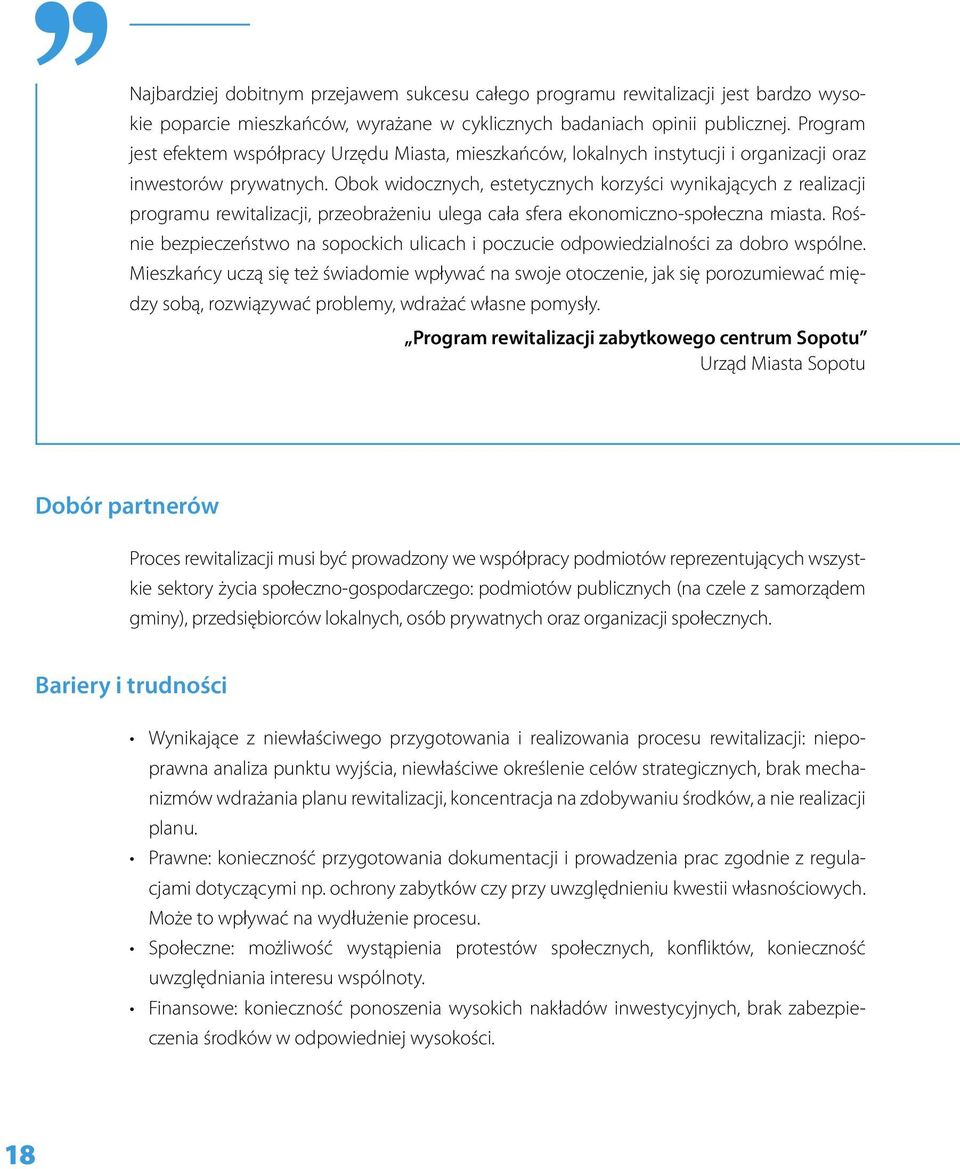 Obok widocznych, estetycznych korzyści wynikających z realizacji programu rewitalizacji, przeobrażeniu ulega cała sfera ekonomiczno-społeczna miasta.