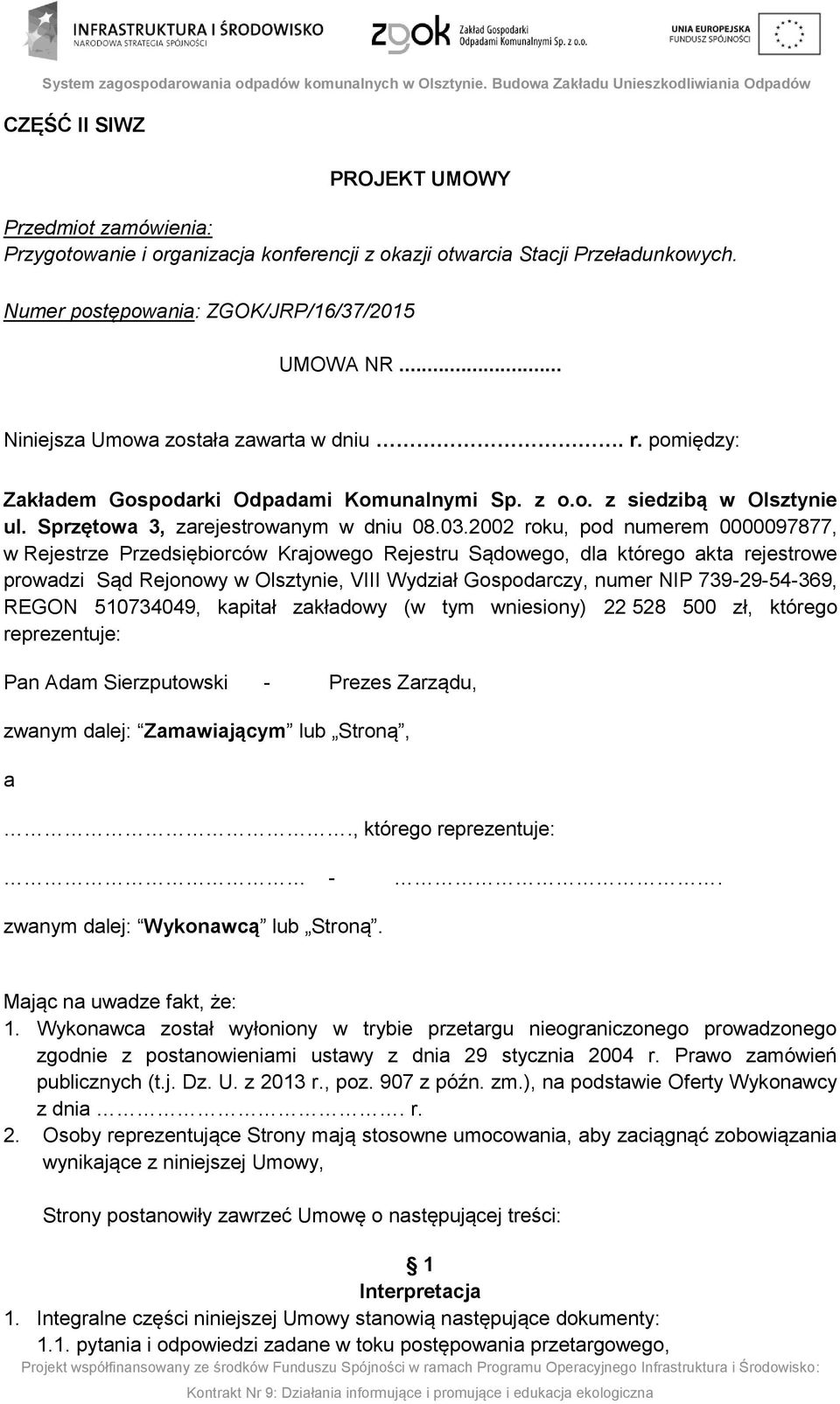 2002 roku, pod numerem 0000097877, w Rejestrze Przedsiębiorców Krajowego Rejestru Sądowego, dla którego akta rejestrowe prowadzi Sąd Rejonowy w Olsztynie, VIII Wydział Gospodarczy, numer NIP