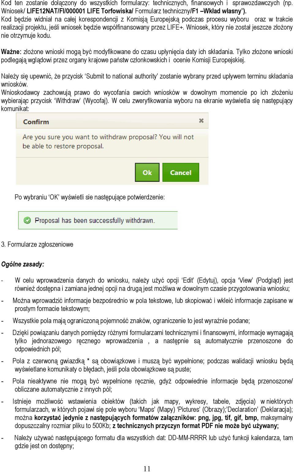 Wniosek, który nie został jeszcze złoŝony nie otrzymuje kodu. WaŜne: złoŝone wnioski mogą być modyfikowane do czasu upłynięcia daty ich składania.