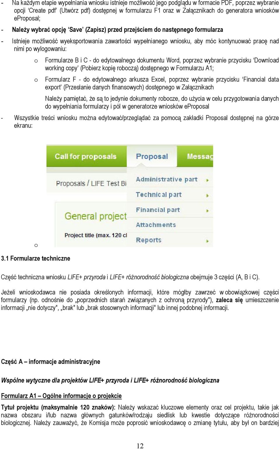 nimi po wylogowaniu: o Formularze B i C - do edytowalnego dokumentu Word, poprzez wybranie przycisku Download working copy (Pobierz kopię roboczą) dostępnego w Formularzu A1; o Formularz F - do