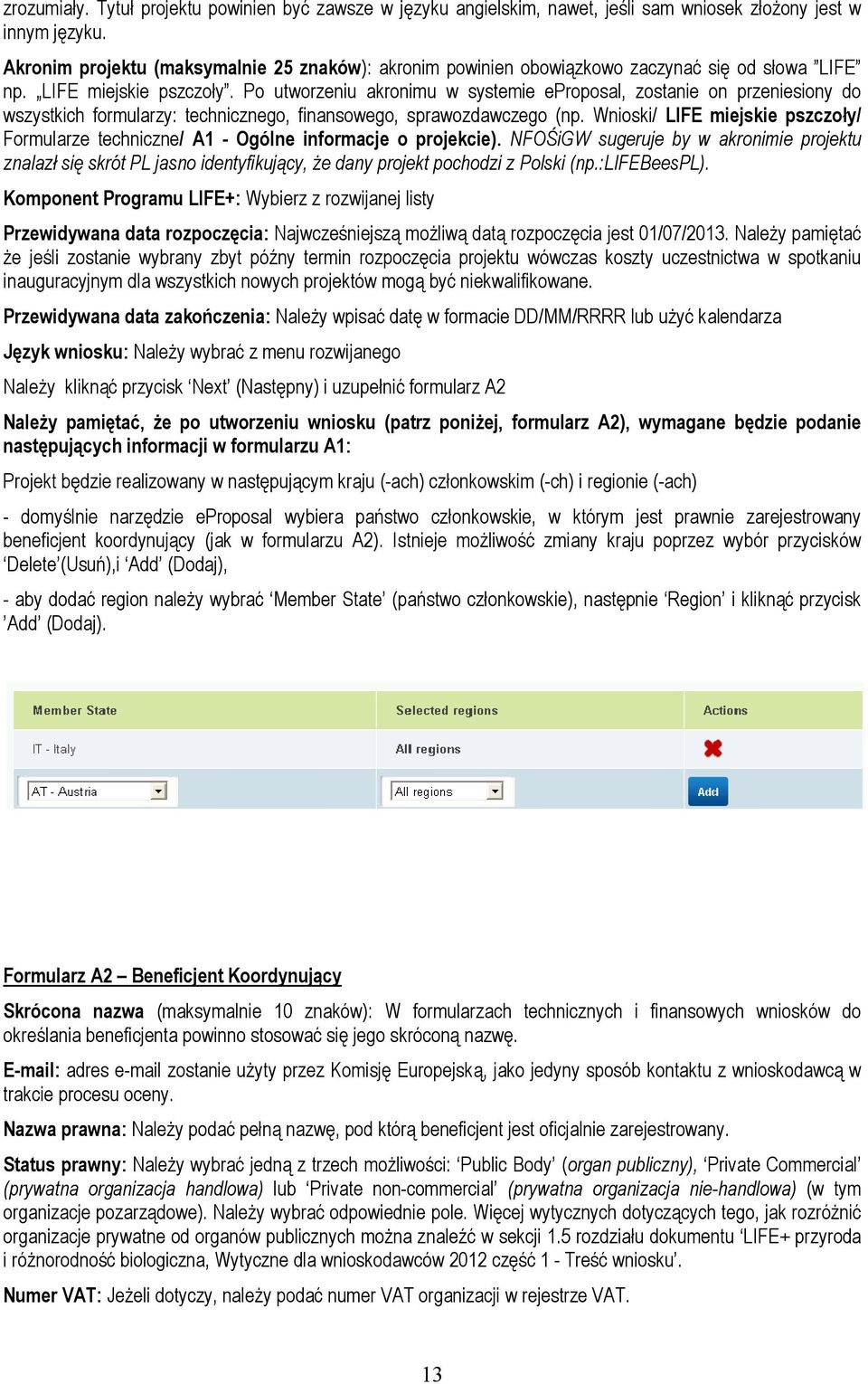 Po utworzeniu akronimu w systemie eproposal, zostanie on przeniesiony do wszystkich formularzy: technicznego, finansowego, sprawozdawczego (np.