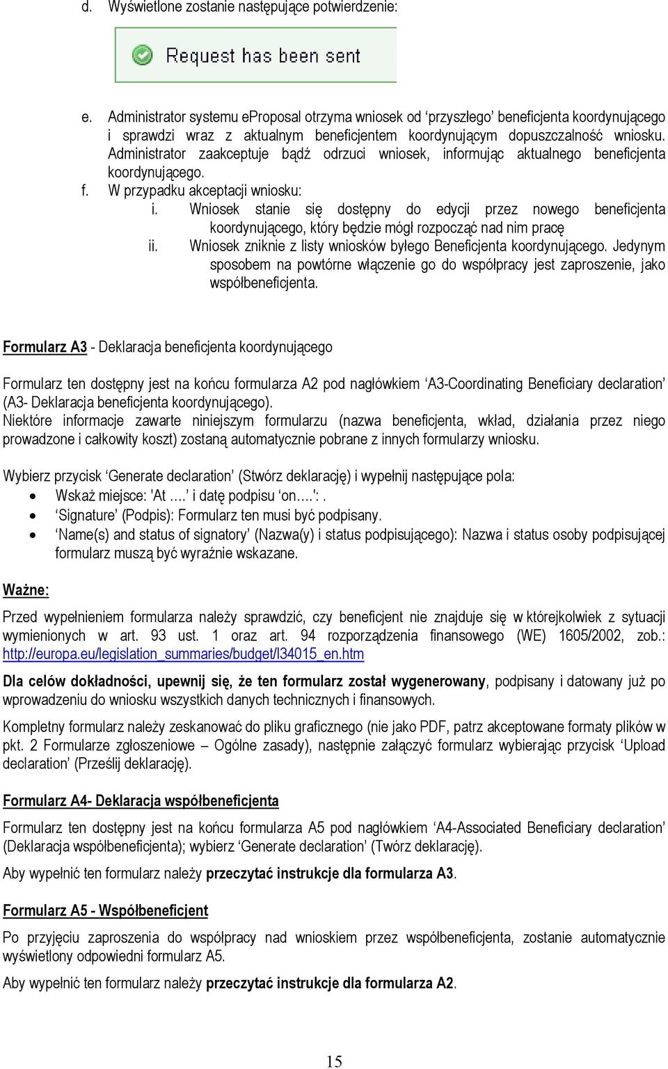 Administrator zaakceptuje bądź odrzuci wniosek, informując aktualnego beneficjenta koordynującego. f. W przypadku akceptacji wniosku: i.