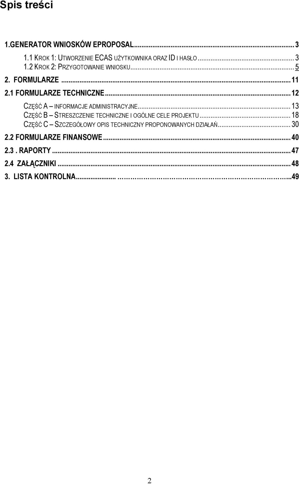 .. 13 CZĘŚĆ B STRESZCZENIE TECHNICZNE I OGÓLNE CELE PROJEKTU.