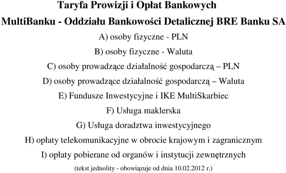 Inwestycyjne i IKE MultiSkarbiec F) Usługa maklerska G) Usługa doradztwa inwestycyjnego H) opłaty telekomunikacyjne w obrocie