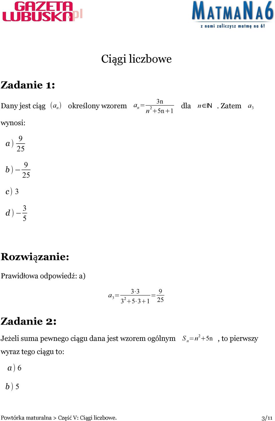 Zatem a 3 a) 5 b ) 5 c) 3 d ) 3 5 Prawidłowa odpowiedź: a) 3 3 a 3 = 3 5 3 1 = 5