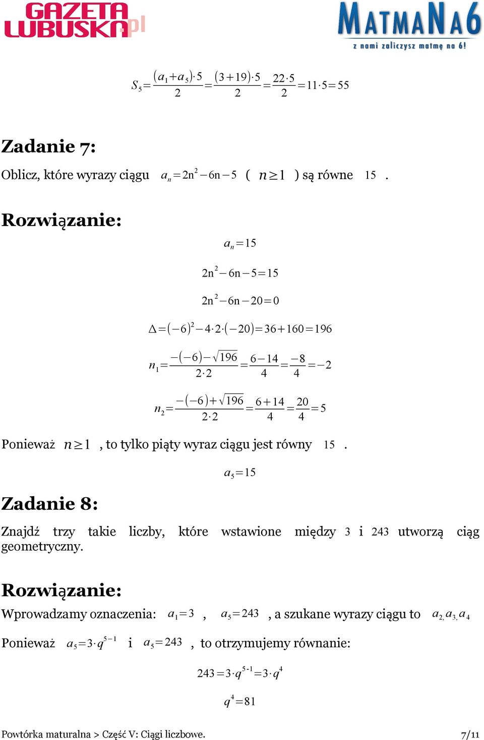 ciągu jest równy 15. Zadanie 8: a 5 =15 Znajdź trzy takie liczby, które wstawione między 3 i 43 utworzą ciąg geometryczny.