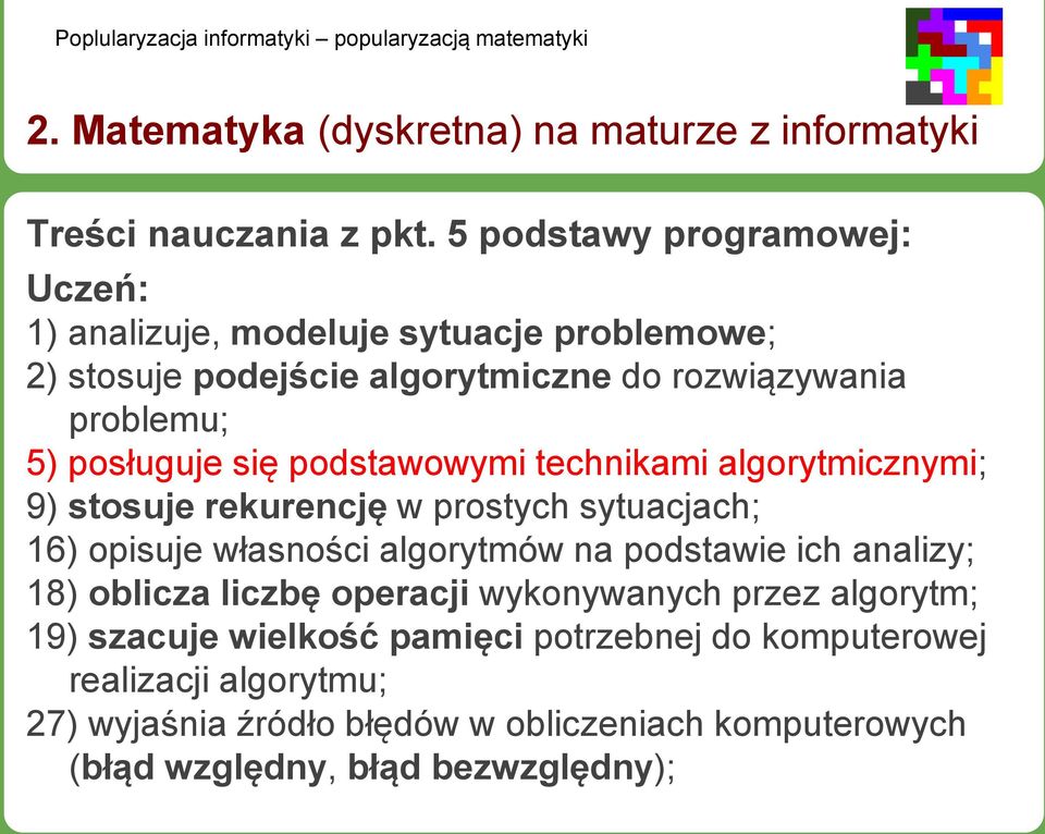 się podstawowymi technikami algorytmicznymi; 9) stosuje rekurencję w prostych sytuacjach; 16) opisuje własności algorytmów na podstawie ich analizy;