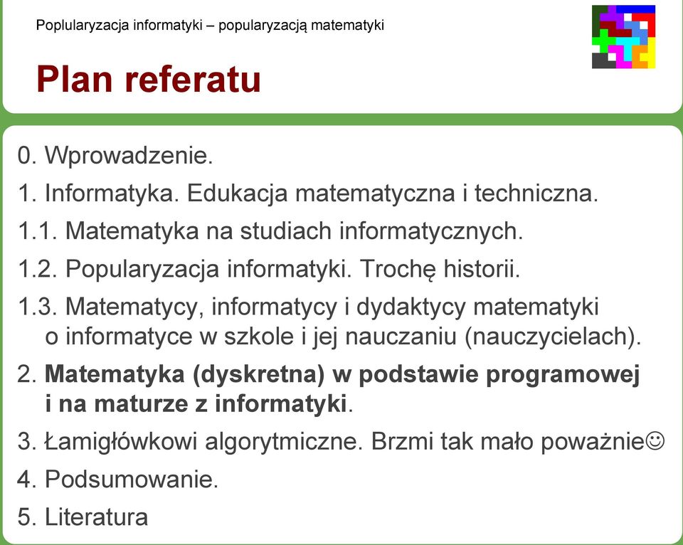 Matematycy, informatycy i dydaktycy matematyki o informatyce w szkole i jej nauczaniu (nauczycielach). 2.