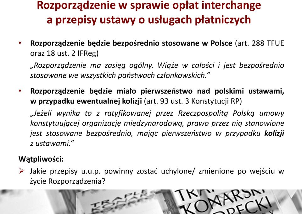 Rozporządzenie będzie miało pierwszeństwo nad polskimi ustawami, w przypadku ewentualnej kolizji (art. 93 ust.