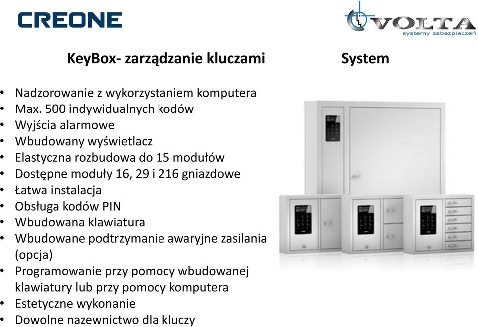 moduły 16, 29 i 216 gniazdowe Łatwa instalacja Obsługa kodów PIN Wbudowana klawiatura Wbudowane podtrzymanie