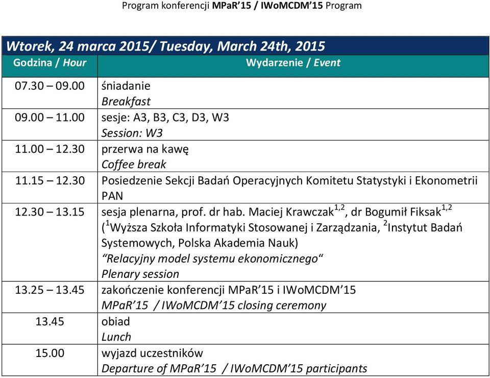 Maciej Krawczak 1,2, dr Bogumił Fiksak 1,2 ( 1 Wyższa Szkoła Informatyki Stosowanej i Zarządzania, 2 Instytut Badań Systemowych, Polska Akademia Nauk) Relacyjny model systemu