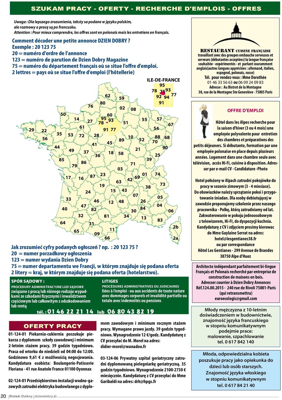 Exemple : 20 123 75 20 = numéro d'ordre de l'annonce 123 = numéro de parution de Dzien Dobry 75 = numéro du département français où se situe l'offre d'emploi.