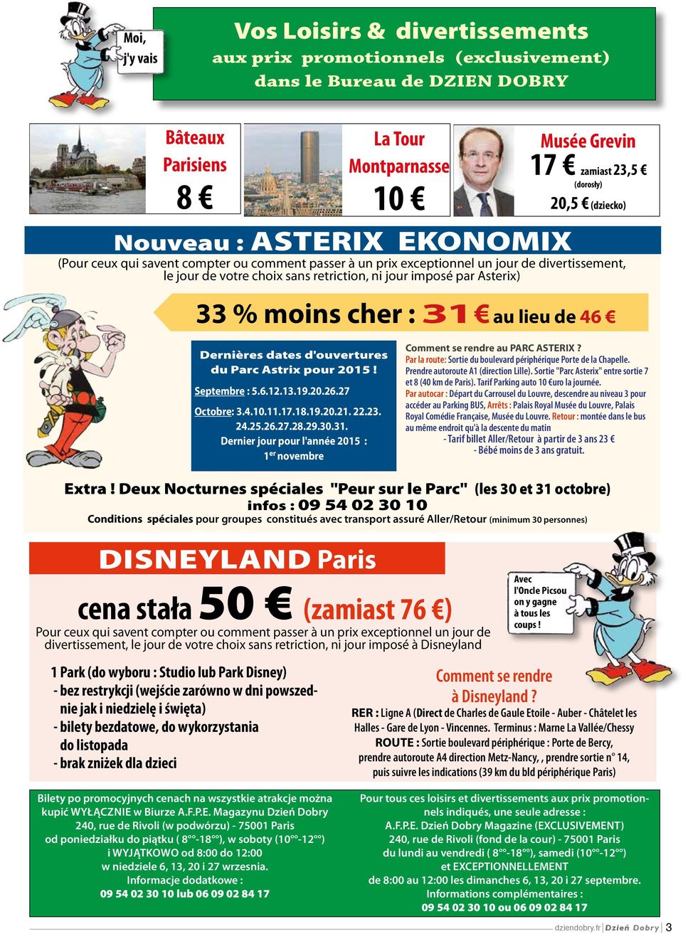 Asterix) 33 % moins cher : 31 au lieu de 46 Dernières dates d'ouvertures du Parc Astrix pour 2015! Septembre : 5.6.12.13.19.20.26.27 Octobre: 3.4.10.11.17.18.19.20.21. 22.23. 24.25.26.27.28.29.30.31. Dernier jour pour l'année 2015 : 1 er novembre Comment se rendre au PARC ASTERIX?