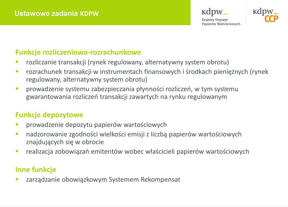 rozliczeń transakcji zawartych na rynku regulowanym Funkcje depozytowe prowadzenie depozytu papierów wartościowych nadzorowanie zgodności wielkości emisji z liczbą