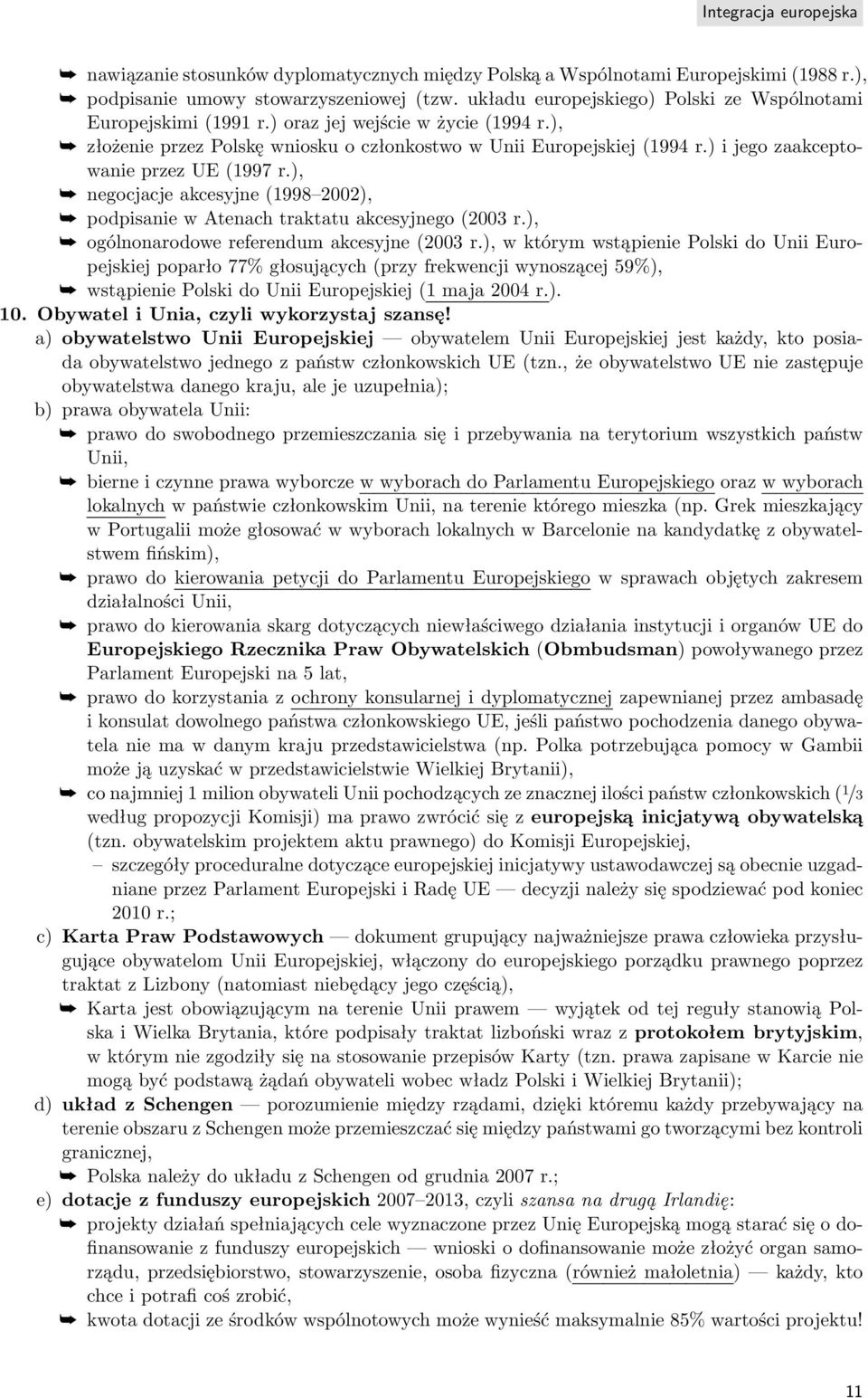 ), negocjacje akcesyjne (1998 2002), podpisanie w Atenach traktatu akcesyjnego (2003 r.), ogólnonarodowe referendum akcesyjne (2003 r.