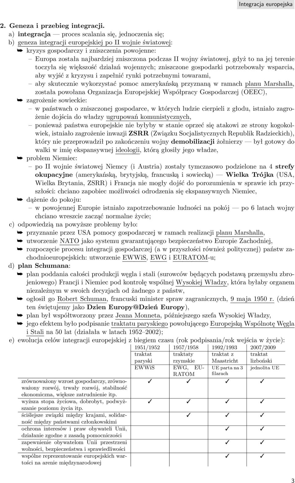 II wojny światowej, gdyż to na jej terenie toczyła się większość działań wojennych; zniszczone gospodarki potrzebowały wsparcia, aby wyjść z kryzysu i zapełnić rynki potrzebnymi towarami, aby