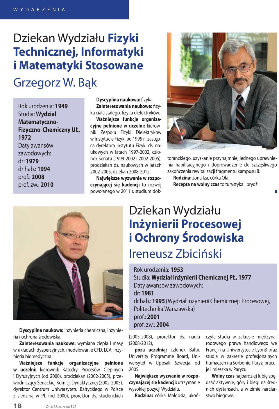 Zaiteresowaia aukowe: fizyka ciała stałego, fizyka dielektryków. Ważiejsze fukcje orgaizacyje pełioe w uczeli: kierowik Zespołu Fizyki Dielektryków w Istytucie Fizyki od 1995 r.