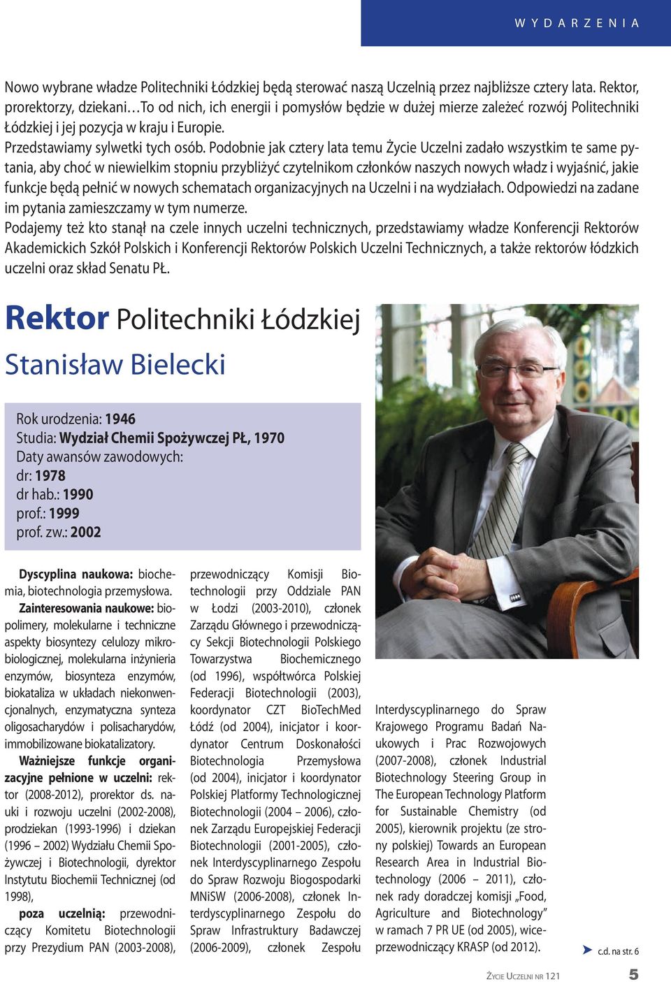 Podobie jak cztery lata temu Życie Uczeli zadało wszystkim te same pytaia, aby choć w iewielkim stopiu przybliżyć czytelikom człoków aszych owych władz i wyjaśić, jakie fukcje będą pełić w owych