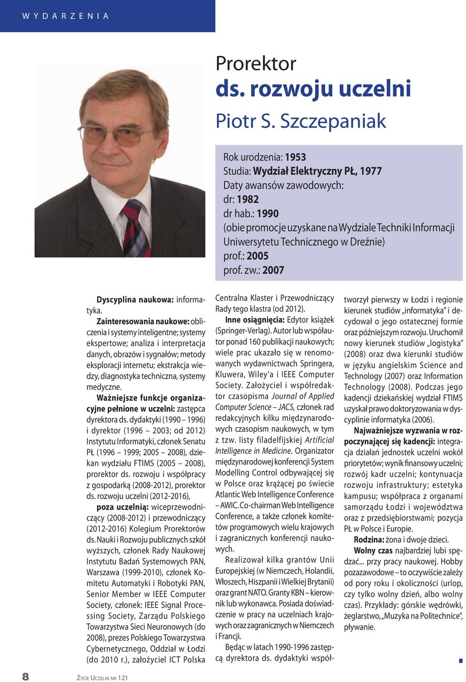 Zaiteresowaia aukowe: obliczeia i systemy iteligete; systemy ekspertowe; aaliza i iterpretacja daych, obrazów i sygałów; metody eksploracji iteretu; ekstrakcja wiedzy, diagostyka techicza, systemy