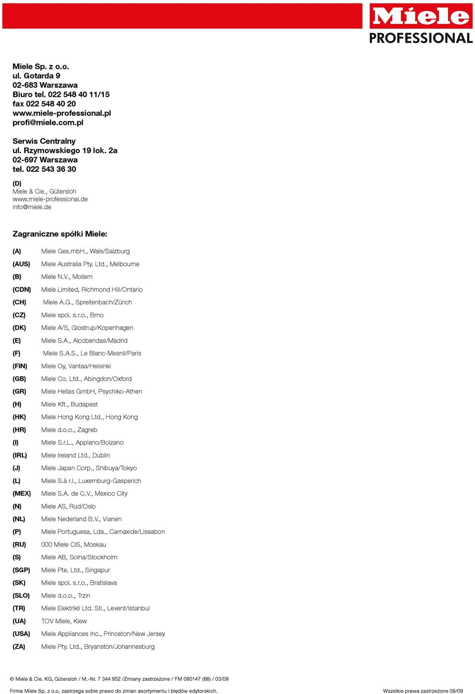 de Zagraniczne spółki Miele: (A) (AUS) (B) (CDN) (CH) (CZ) (DK) (E) (F) (FIN) (GB) (GR) (H) (HK) (HR) (I) (IRL) (J) (L) (MEX) (N) (NL) (P) (RU) (S) (SGP) (SK) (SLO) (TR) (UA) (USA) (ZA) Miele Ges.mbH.