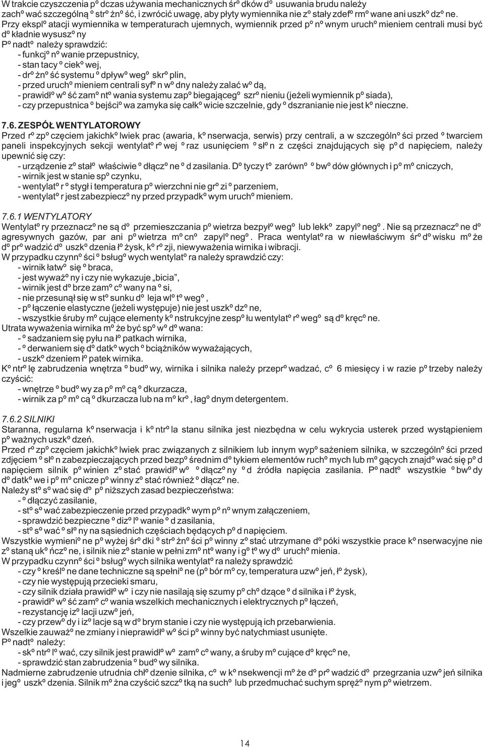 tacy ociekowej, - dro noœæ systemu odp³ywowego skroplin, - przed uruchomieniem centrali syfon wodny nale y zalaæ wod¹, - prawid³owoœæ zamontowania systemu zapobiegaj¹cego szronieniu (je eli wymiennik