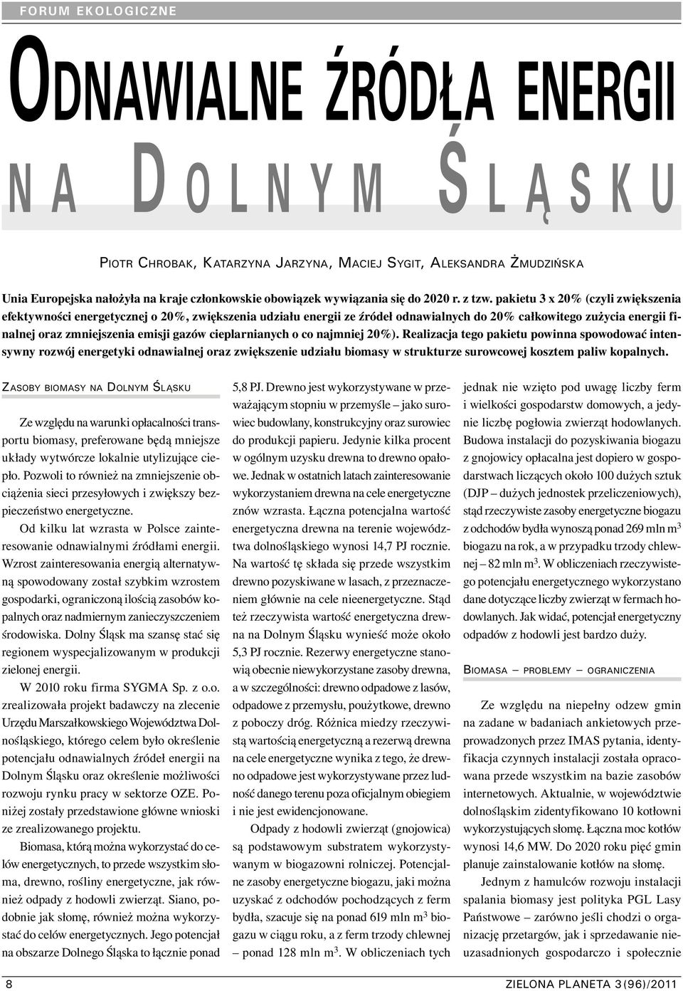 pakietu 3 x 20% (czyli zwiększenia efektywności energetycznej o 20%, zwiększenia udziału energii ze źródeł odnawialnych do 20% całkowitego zużycia energii finalnej oraz zmniejszenia emisji gazów