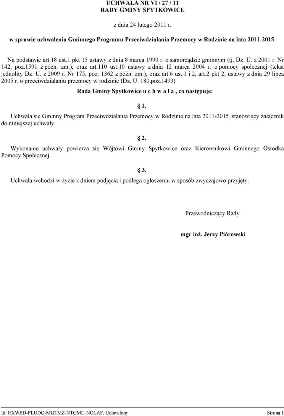 o pomocy społecznej (tekst jednolity Dz. U. z 2009 r. Nr 175, poz. 1362 z późn. zm.), oraz art.6 ust.1 i 2, art.2 pkt 2, ustawy z dnia 29 lipca 2005 r. o przeciwdziałaniu przemocy w rodzinie (Dz. U. 180.