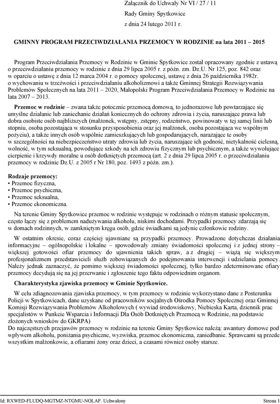 rodzinie z dnia 29 lipca 2005 r. z późn. zm. Dz.U. Nr 125, poz. 842 oraz w oparciu o ustawę z dnia 12 marca 2004 r. o pomocy społecznej, ustawę z dnia 26 października 1982r.