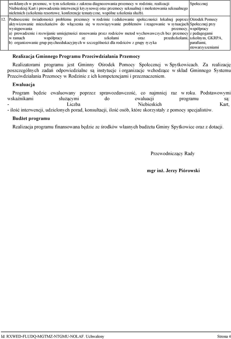 Podnoszenie świadomości problemu przemocy w rodzinie i edukowanie społeczności lokalnej poprzez aktywizowanie mieszkańców do włączenia się w rozwiązywanie problemów i reagowanie w sytuacjach przy