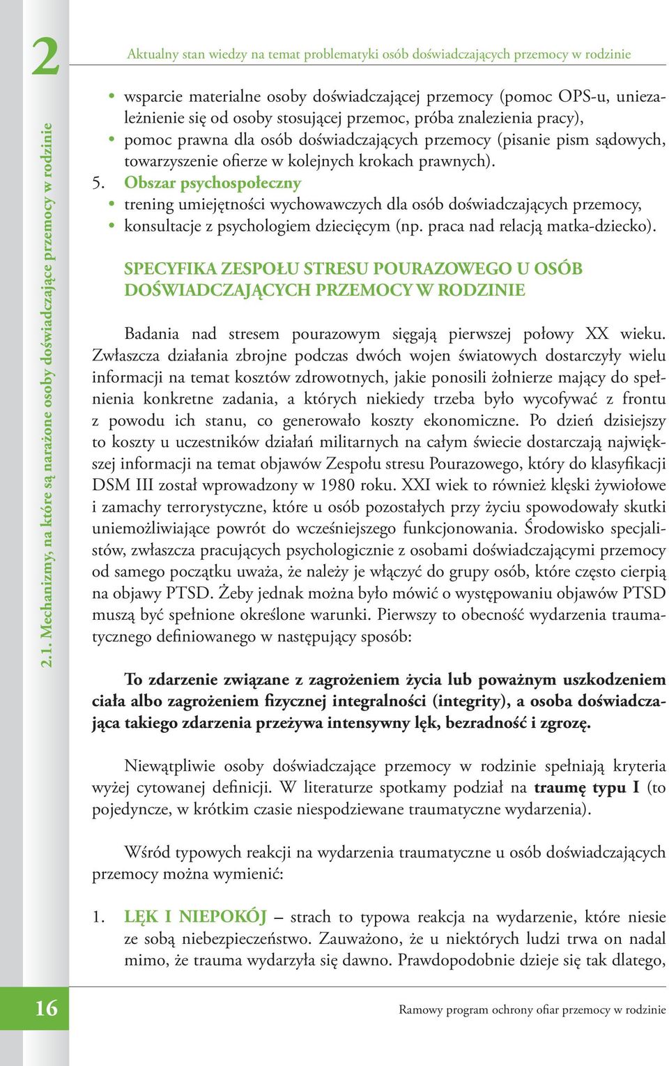 doświadczającej przemocy (pomoc OPS-u, uniezależnienie się od osoby stosującej przemoc, próba znalezienia pracy), pomoc prawna dla osób doświadczających przemocy (pisanie pism sądowych, towarzyszenie