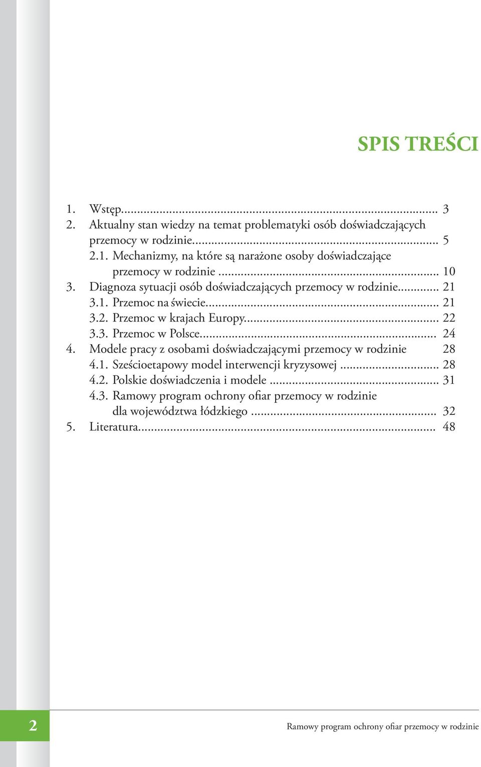 Modele pracy z osobami doświadczającymi przemocy w rodzinie 4.1. Sześcioetapowy model interwencji kryzysowej... 4.2. Polskie doświadczenia i modele... 4.3.