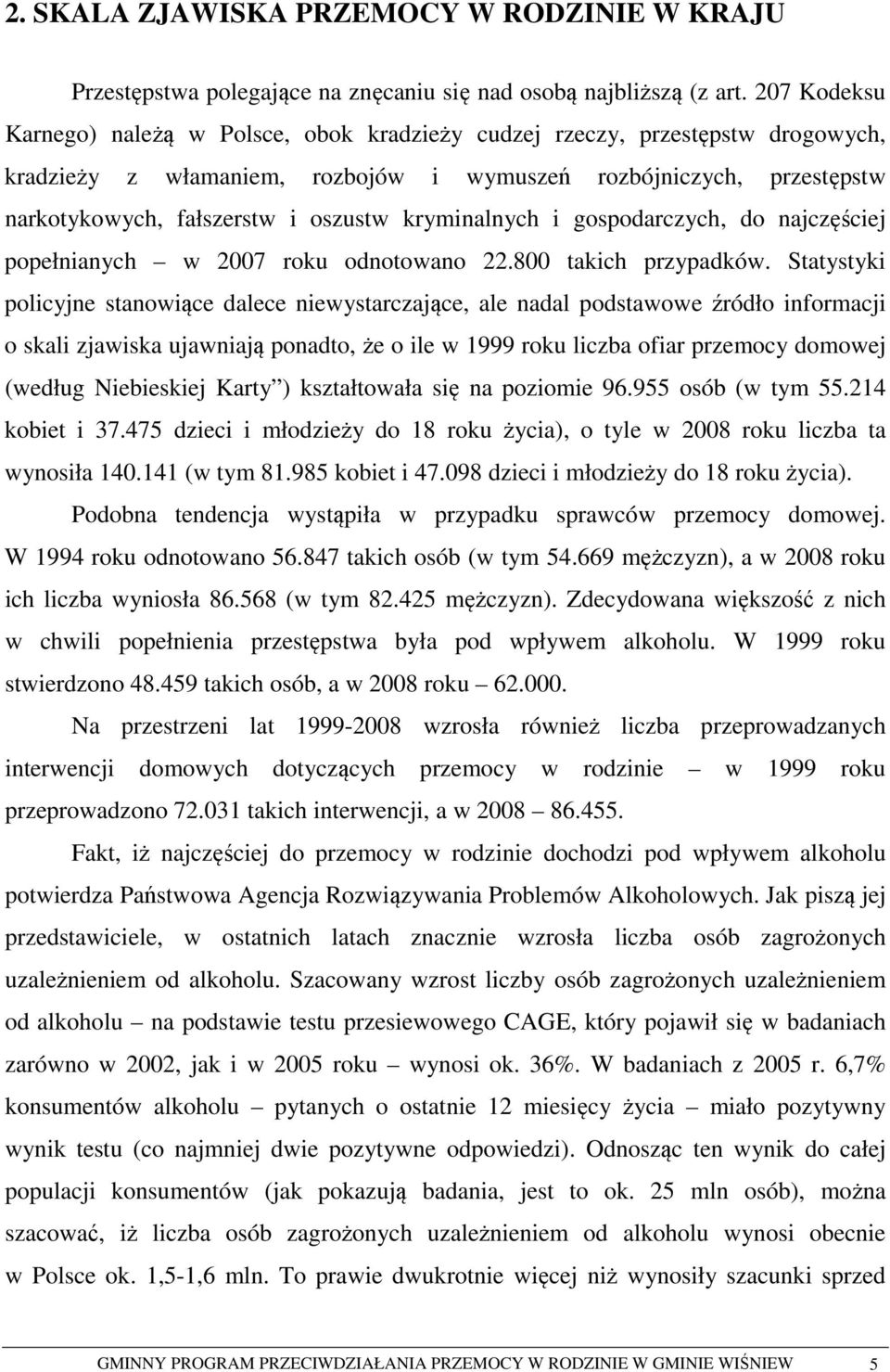 kryminalnych i gospodarczych, do najczęściej popełnianych w 2007 roku odnotowano 22.800 takich przypadków.