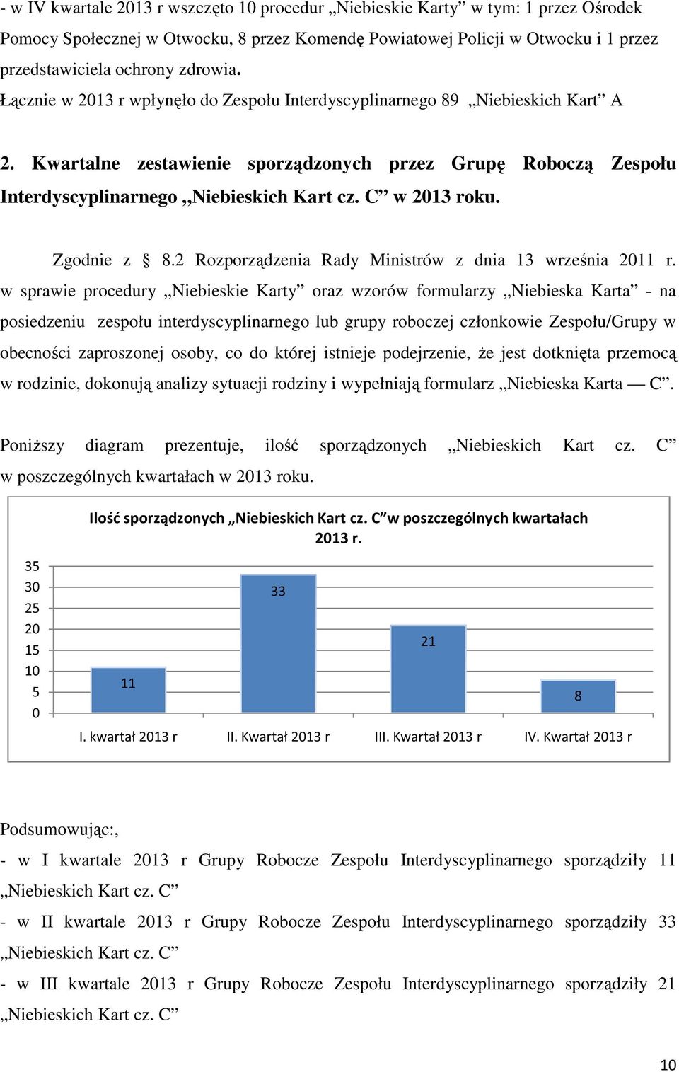 C w 2013 roku. Zgodnie z 8.2 Rozporządzenia Rady Ministrów z dnia 13 września 2011 r.