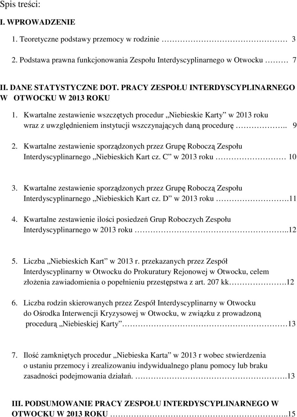 Kwartalne zestawienie sporządzonych przez Grupę Roboczą Zespołu Interdyscyplinarnego Niebieskich Kart cz. C w 2013 roku 10 3.