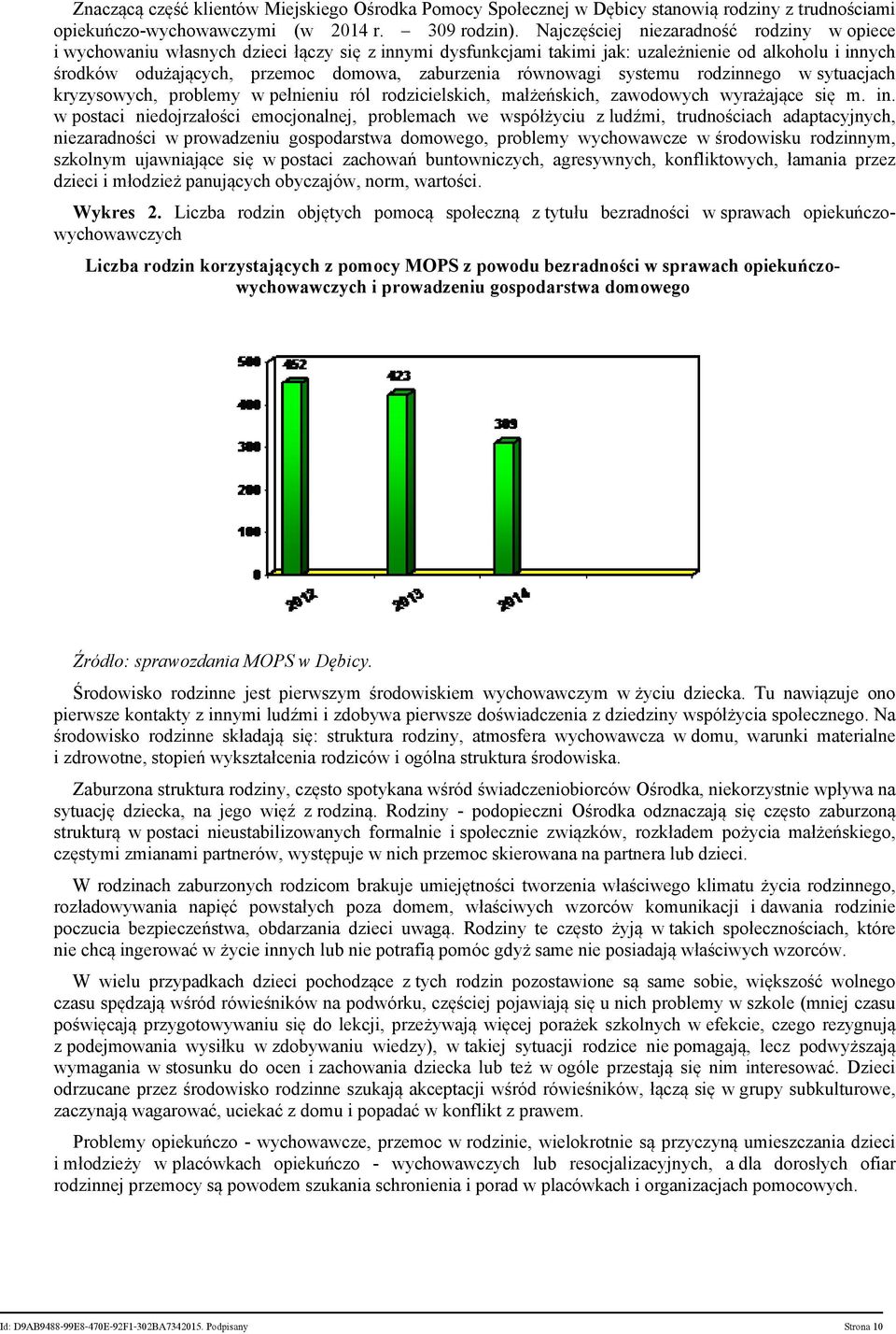 równowagi systemu rodzinnego w sytuacjach kryzysowych, problemy w pełnieniu ról rodzicielskich, małżeńskich, zawodowych wyrażające się m. in.