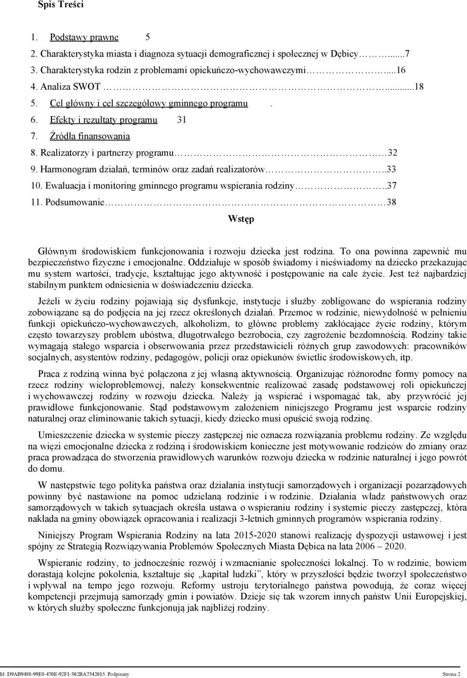 Harmonogram działań, terminów oraz zadań realizatorów..33 10. Ewaluacja i monitoring gminnego programu wspierania rodziny..37 11.