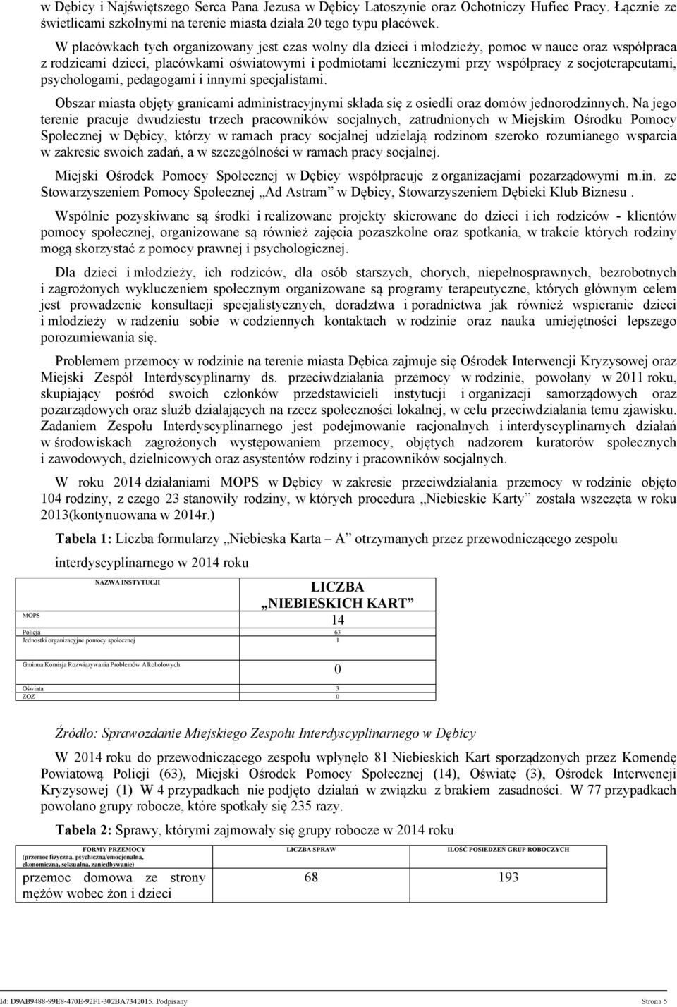 socjoterapeutami, psychologami, pedagogami i innymi specjalistami. Obszar miasta objęty granicami administracyjnymi składa się z osiedli oraz domów jednorodzinnych.