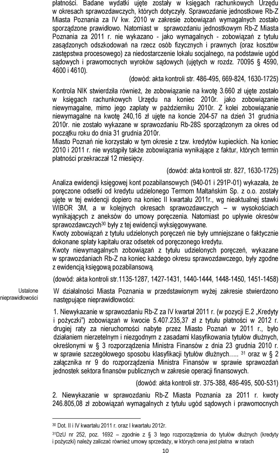 nie wykazano - jako wymagalnych - zobowiązań z tytułu zasądzonych odszkodowań na rzecz osób fizycznych i prawnych (oraz kosztów zastępstwa procesowego) za niedostarczenie lokalu socjalnego, na