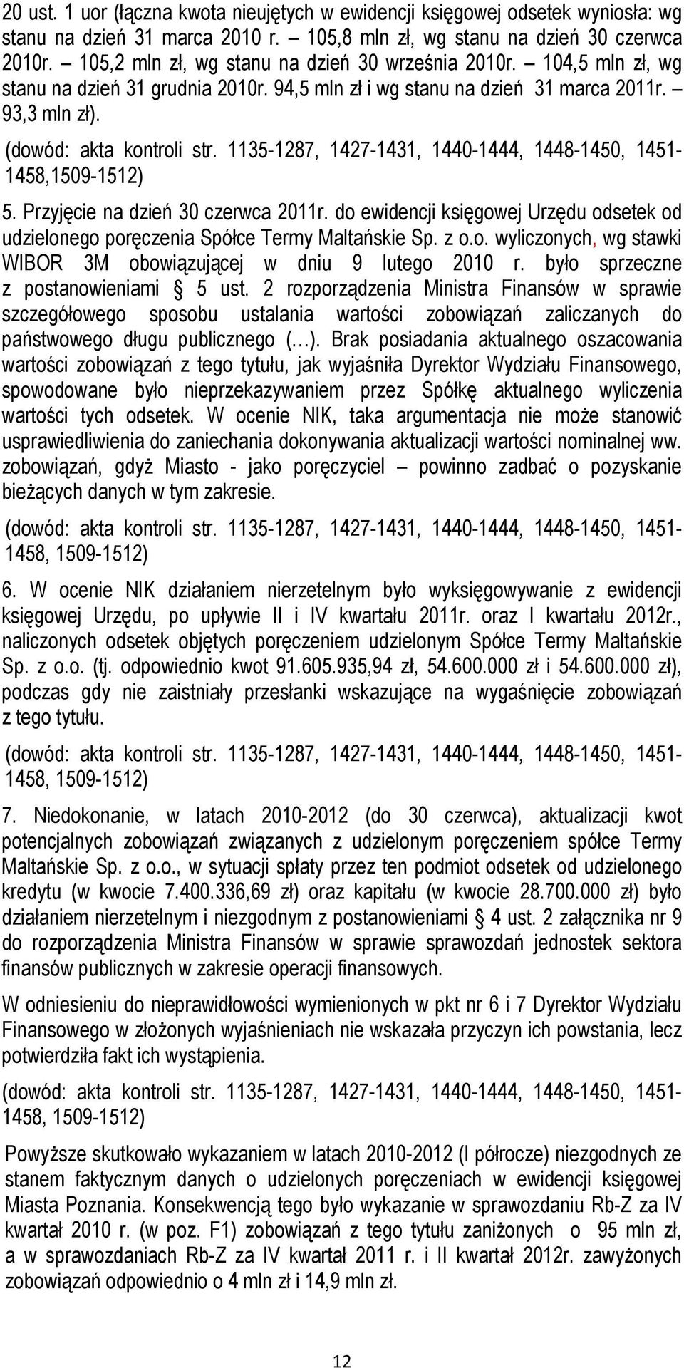 1135-1287, 1427-1431, 1440-1444, 1448-1450, 1451-1458,1509-1512) 5. Przyjęcie na dzień 30 czerwca 2011r. do ewidencji księgowej Urzędu odsetek od udzielonego poręczenia Spółce Termy Maltańskie Sp.