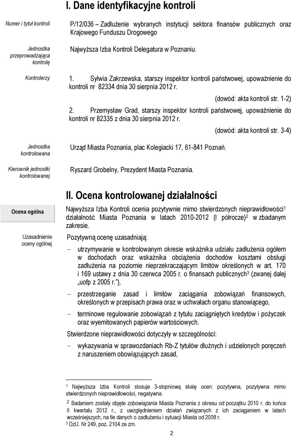 (dowód: akta kontroli str. 1-2) 2. Przemysław Grad, starszy inspektor kontroli państwowej, upoważnienie do kontroli nr 82335 z dnia 30 sierpnia 2012 r. (dowód: akta kontroli str.