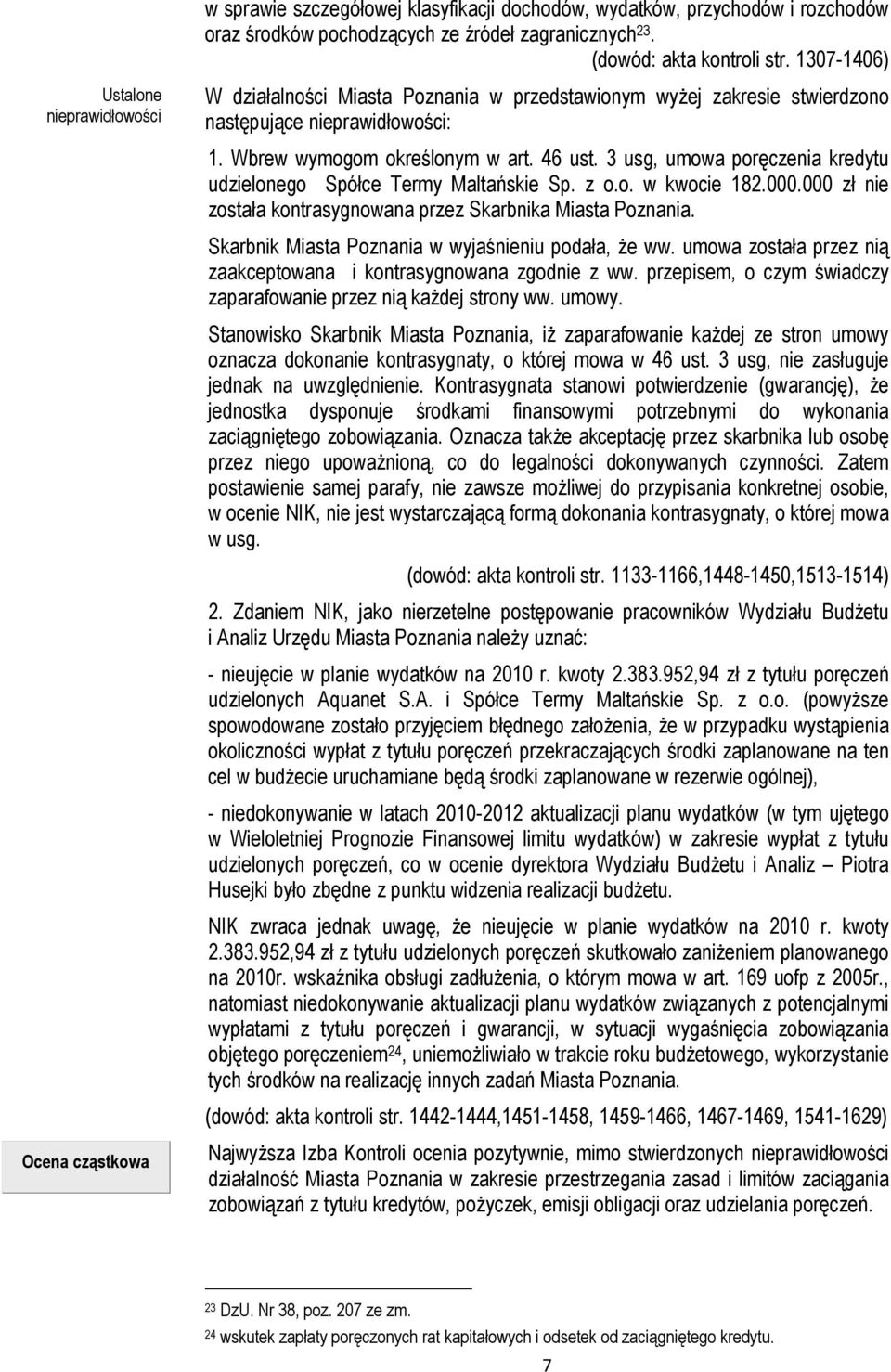 3 usg, umowa poręczenia kredytu udzielonego Spółce Termy Maltańskie Sp. z o.o. w kwocie 182.000.000 zł nie została kontrasygnowana przez Skarbnika Miasta Poznania.