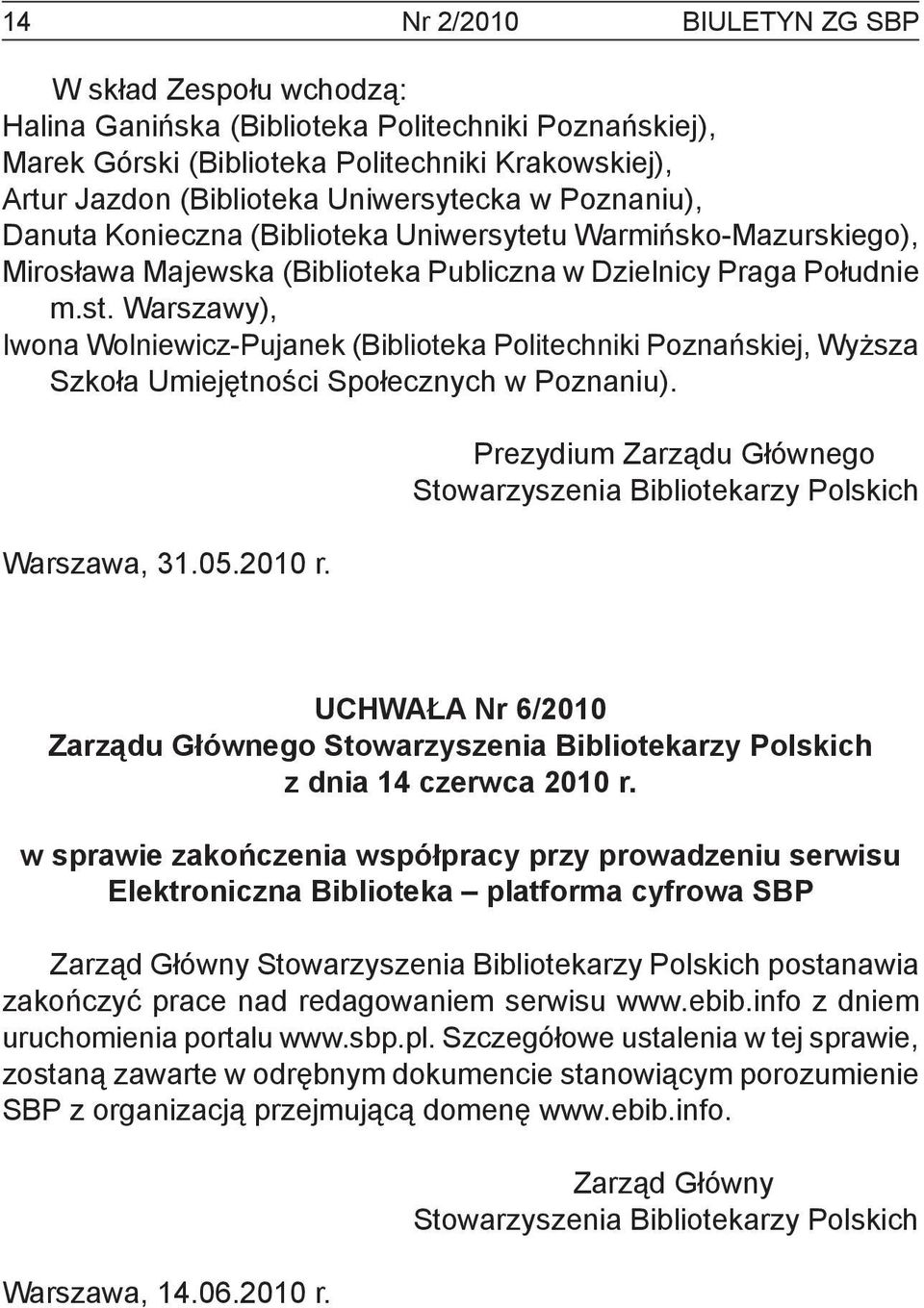 Warszawy), Iwona Wolniewicz-Pujanek (Biblioteka Politechniki Poznańskiej, Wyższa Szkoła Umiejętności Społecznych w Poznaniu). Warszawa, 31.05.2010 r.