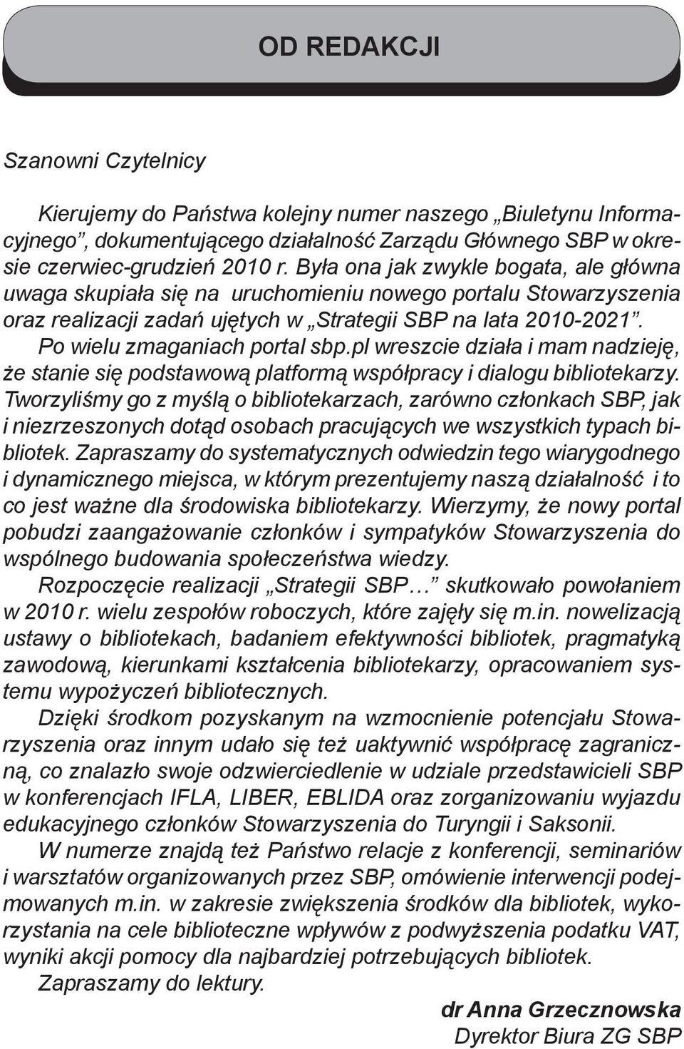 Po wielu zmaganiach portal sbp.pl wreszcie działa i mam nadzieję, że stanie się podstawową platformą współpracy i dialogu bibliotekarzy.