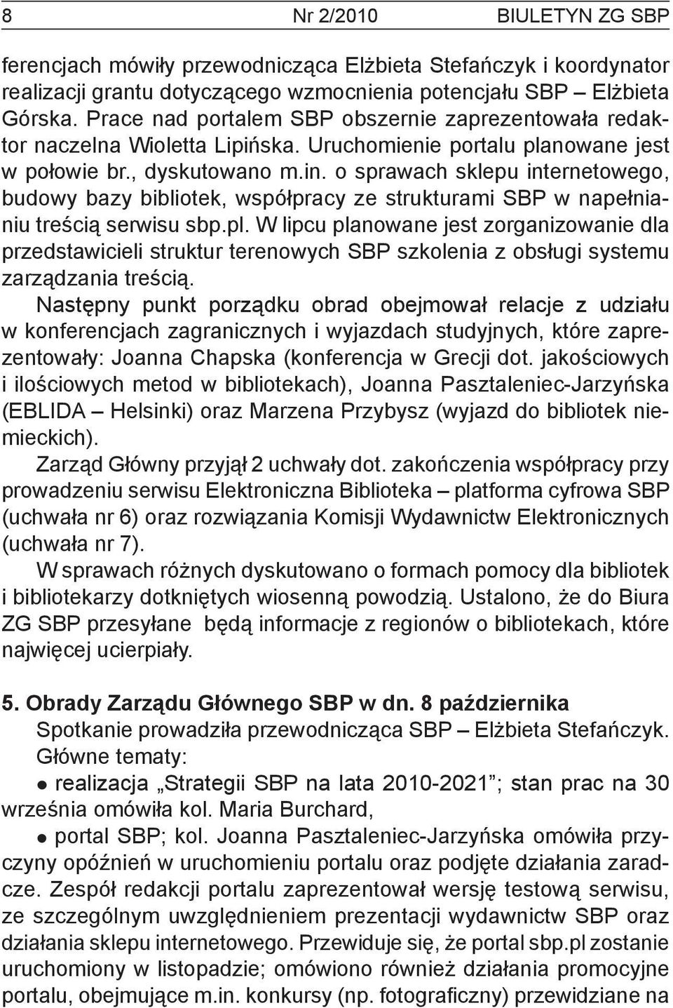o sprawach sklepu internetowego, budowy bazy bibliotek, współpracy ze strukturami SBP w napełnianiu treścią serwisu sbp.pl.