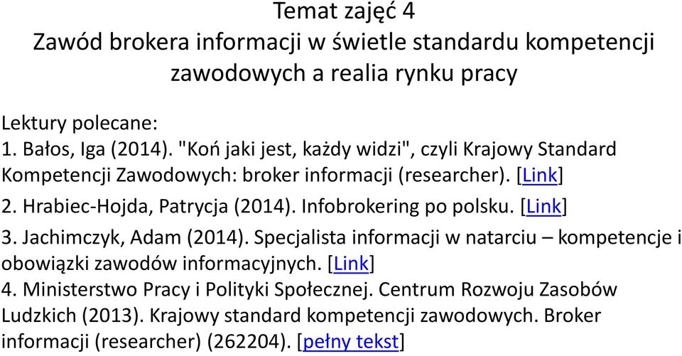 Infobrokering po polsku. [Link] 3. Jachimczyk, Adam (2014). Specjalista informacji w natarciu kompetencje i obowiązki zawodów informacyjnych. [Link] 4.